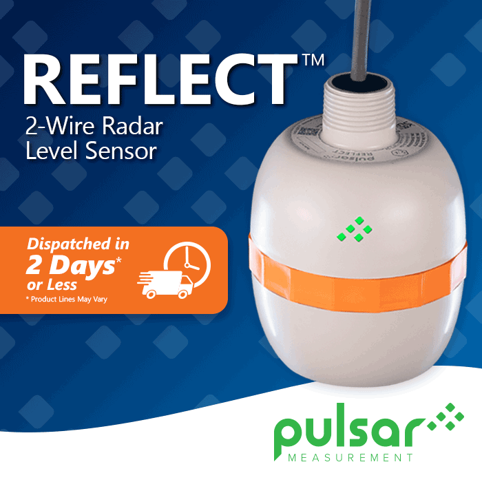 REFLECT 2-wire radar level sensor now dispatched in 2 days or less. 